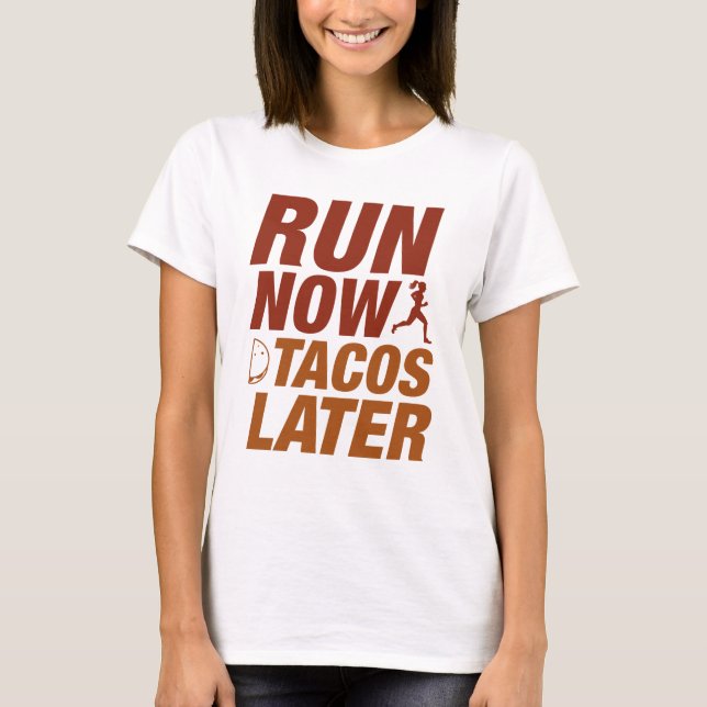 Run Now Tacos Later T-Shirt (Front)