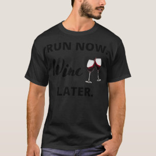 Run now Wine Later 2 T-Shirt