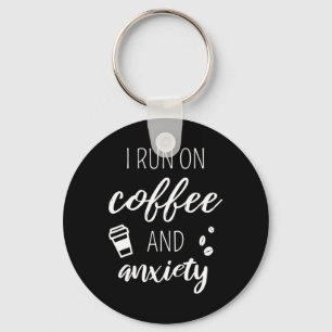 Run On Coffee And Anxiety - Quote About Mental Hea Keychain