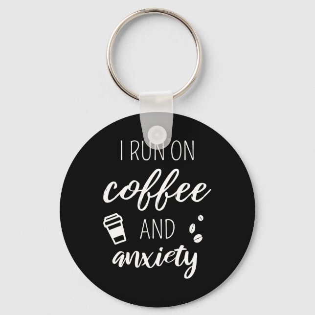 Run On Coffee And Anxiety - Quote About Mental Hea Keychain (Front)