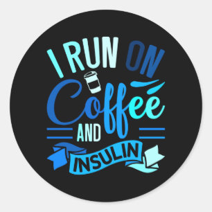 Run On Coffee And Insulin Diabetes Awareness Classic Round Sticker