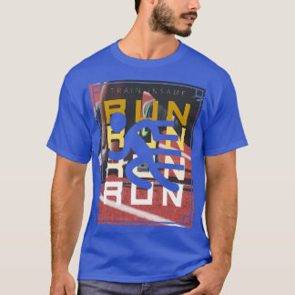 Run Run Run Train Insane run sport mountains T-Shirt