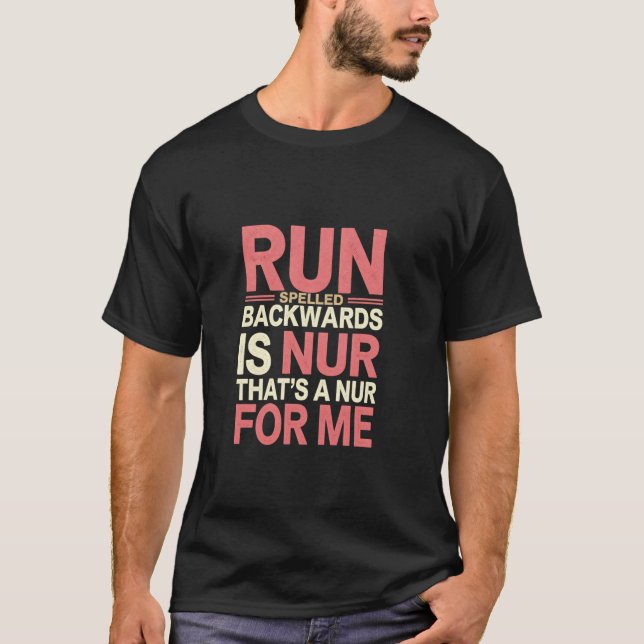 Run Spelled Backwards Is Nur That's A Nur For Me - T-Shirt (Front)