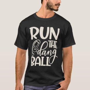 Run The Dang Ball Football Cheer Funny Mom T-Shirt
