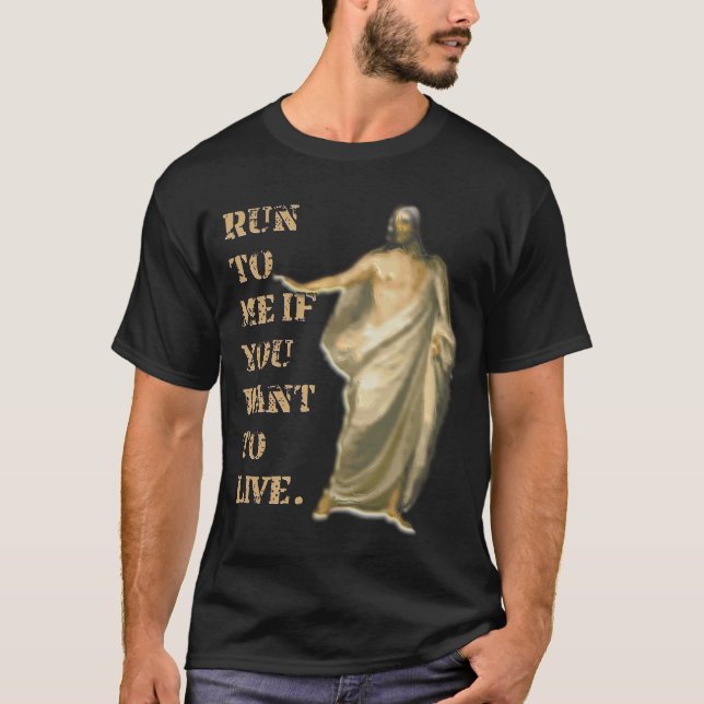 Run to Me if you want to live T-Shirt (Front)