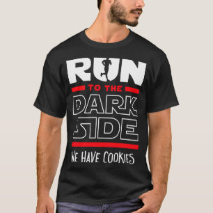 Run To The Dark Side We Have Cookies T-Shirt