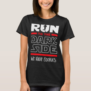 Run To The Dark Side We Have Cookies  T-Shirt