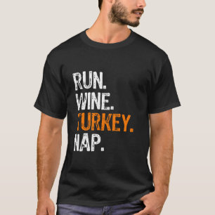 Run Wine Turkey Nap Running Thanksgiving Funny Run T-Shirt