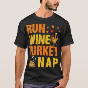 Run Wine Turkey Nap Thanksgiving Funny Turkey Wine T-Shirt