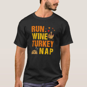 Run Wine Turkey Nap Thanksgiving Funny Turkey Wine T-Shirt