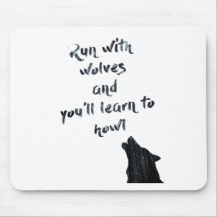 Run with wolves and you'll learn to  howl mouse pad