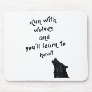 Run with wolves and you'll learn to  howl mouse pad