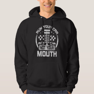 Run Your Car Not Your Mouth Drag Racer Race Car Dr Hoodie