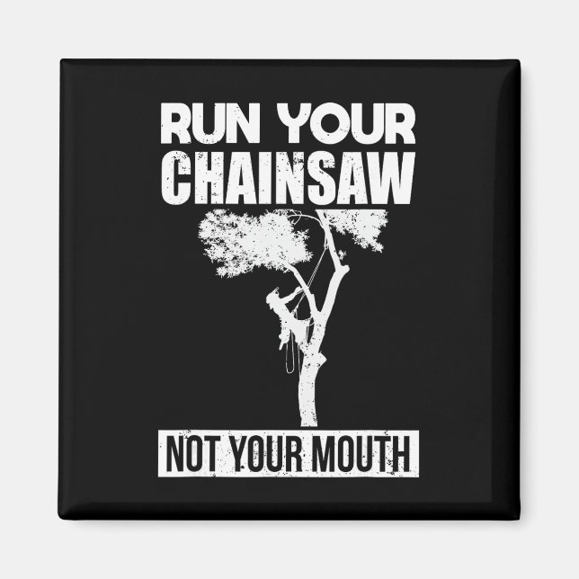 Run Your Chainsaw Arborist Tree Climbing Tree Cutt Magnet (Front)