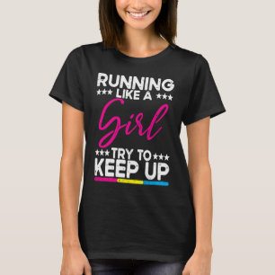 Runner Humour Slogan Quote Running Like A Girl Try T-Shirt