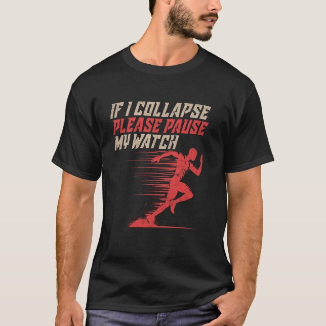 Runner IF I COLLAPSE PAUSE MY WATCH Funny Marathon T-Shirt (Front)
