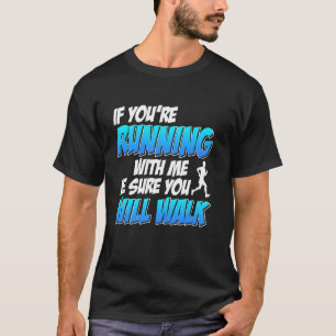 Runner IF YOU ARE RUNNING WITH ME YOU WILL WALK Fu T-Shirt