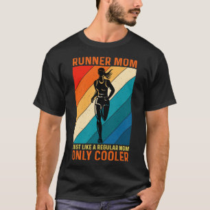 Runner Mom Just Like A Regular Mom Only Cooler T-Shirt