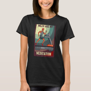 Runner On Treadmill Miles Are My Meditation Treadm T-Shirt