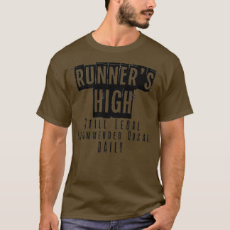 Runnerx27s High Still Legal Recommended Dosage Dai T-Shirt