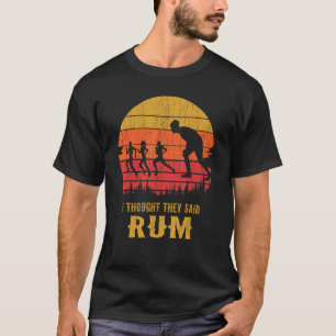 RUNNING 365 I Thought They Said Rum Funny Runners T-Shirt
