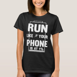 RUNNING 365 Run Like Your Phone is at 1 Percent Fu T-Shirt