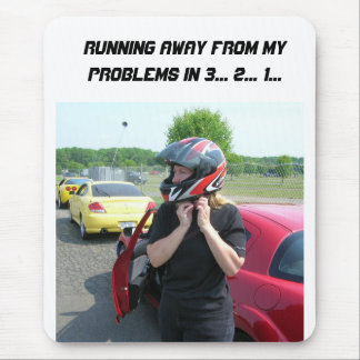 RUNNING AWAY FROM MY PROBLEMS IN 3... 2... 1... MOUSE PAD