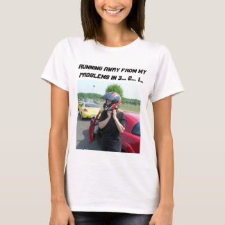 RUNNING AWAY FROM MY PROBLEMS IN 3... 2... 1... T-Shirt