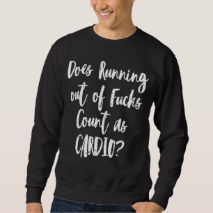 Running Cardio Workout Sarcastic Funny Fitness Sweatshirt