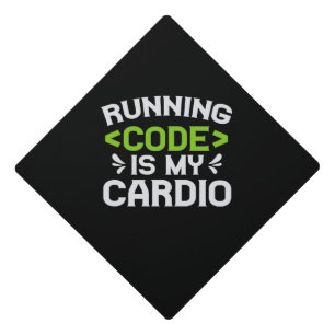 Running Code is my Cardio Funny Developer Coder Graduation Cap Topper