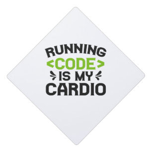 Running Code is my Cardio Funny Developer Coder Graduation Cap Topper