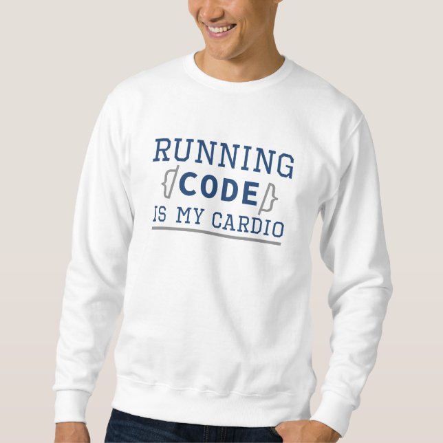 Running Code Is My Cardio Sweatshirt (Front)