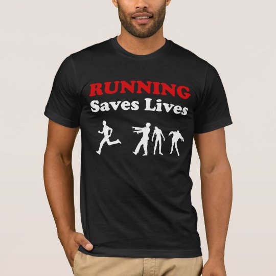 Running (from Zombies) Saves Lives t-shirt
