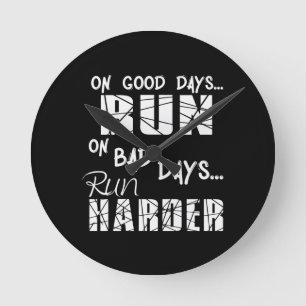 Running Good Days Run - Bad Days Run Harder Round Clock