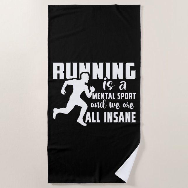 Running Is A Mental Sport And We Are All Insane Beach Towel (Front)