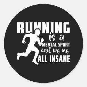 Running Is A Mental Sport And We Are All Insane Classic Round Sticker