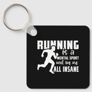 Running Is A Mental Sport And We Are All Insane Keychain
