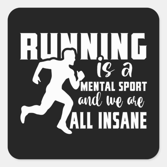 Running Is A Mental Sport And We Are All Insane Square Sticker (Front)