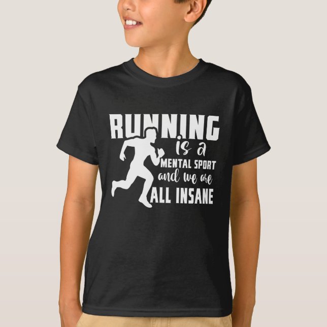 Running Is A Mental Sport And We Are All Insane T-Shirt (Front)