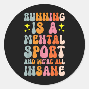 Running Is A Mental Sport And Were All Insane  Classic Round Sticker