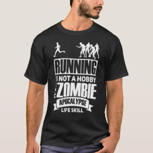 Running Is Not A Hobby It S A Zombie Apocalypse Ru T-Shirt