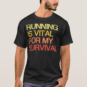 Running Is Vital For My Survival T-Shirt