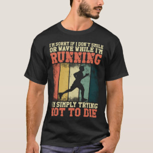 Running Jogging I'm Sorry If I Don't Smile Or Wave T-Shirt