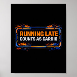 Running Late Counts as Cardio Poster – Funny Gym W