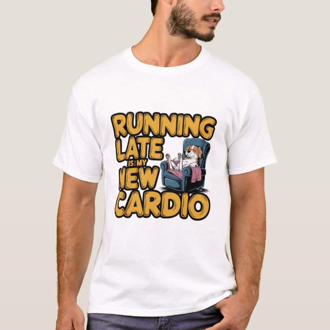 Running Late Funny Cardio  T-Shirt (Front)