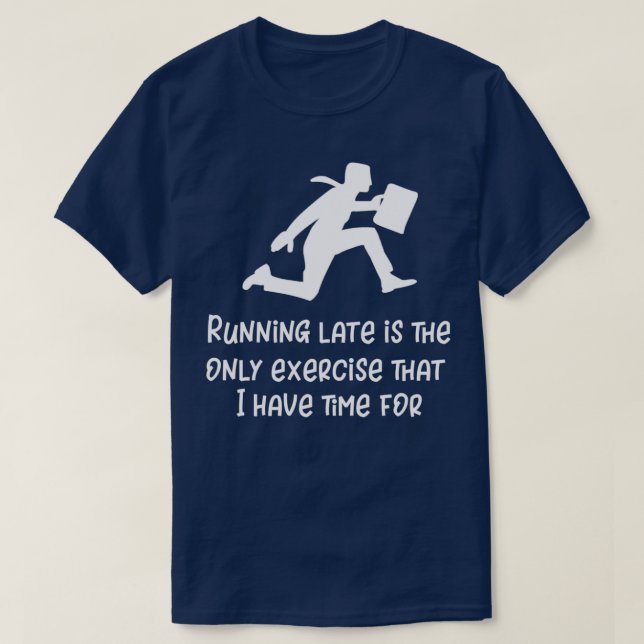 Running Late Funny Not a Runner Gift T-Shirt (Design Front)