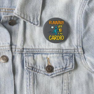 Running Late is My Cardio 2 Inch Round Button