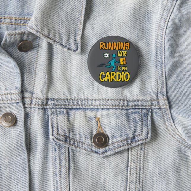 Running Late is My Cardio 2 Inch Round Button (In Situ)