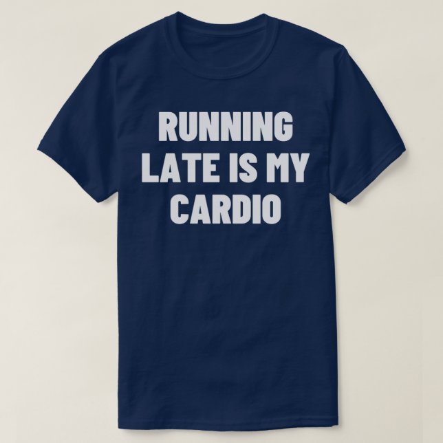 Running Late Is My Cardio Essential TShirt (Design Front)