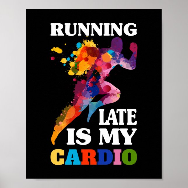 Running Late Is My Cardio Fitness Workout Poster (Front)